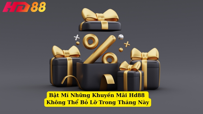 bật mí những khuyến mãi hd88 không thể bỏ lỡ trong tháng này
