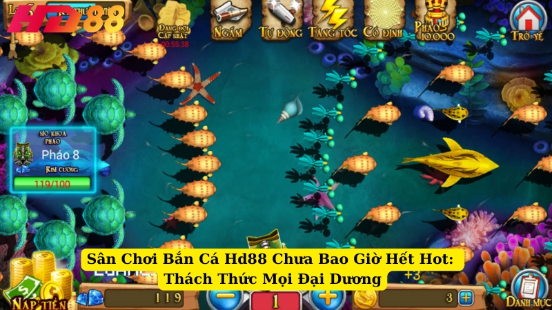sân chơi bắn cá hd88 chưa bao giờ hết hot thách thức mọi đại dương