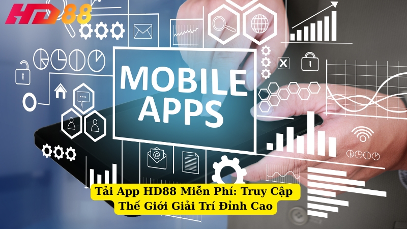 tải app hd88 miễn phí: truy cập thế giới giải trí đỉnh cao