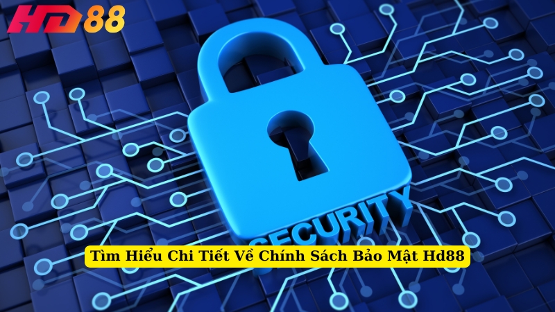 tìm hiểu chi tiết về chính sách bảo mật hd88